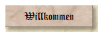 Willkommen